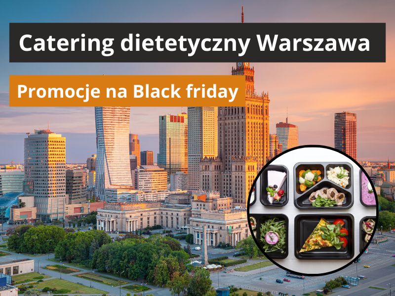 Catering dietetyczny w Warszawie — promocje w Black Friday
