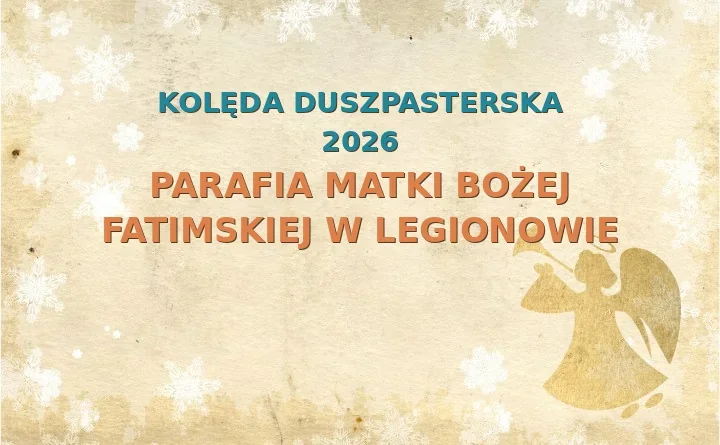 Parafia Matki Bożej Fatimskiej w Legionowie – harmonogram kolęd (wizyt duszpasterskich)