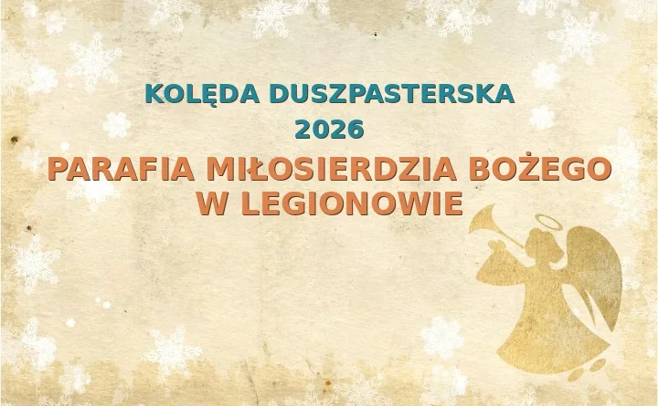 Parafia Miłosierdzia Bożego w Legionowie – harmonogram kolęd (wizyt duszpasterskich) 2025/2026