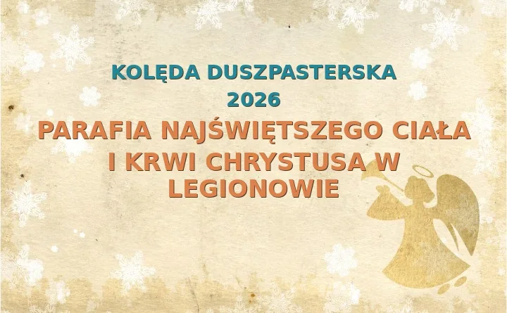 Parafia Najświętszego Ciała i Krwi Chrystusa w Legionowie – harmonogram kolęd (wizyt duszpasterskich) 2026/2025