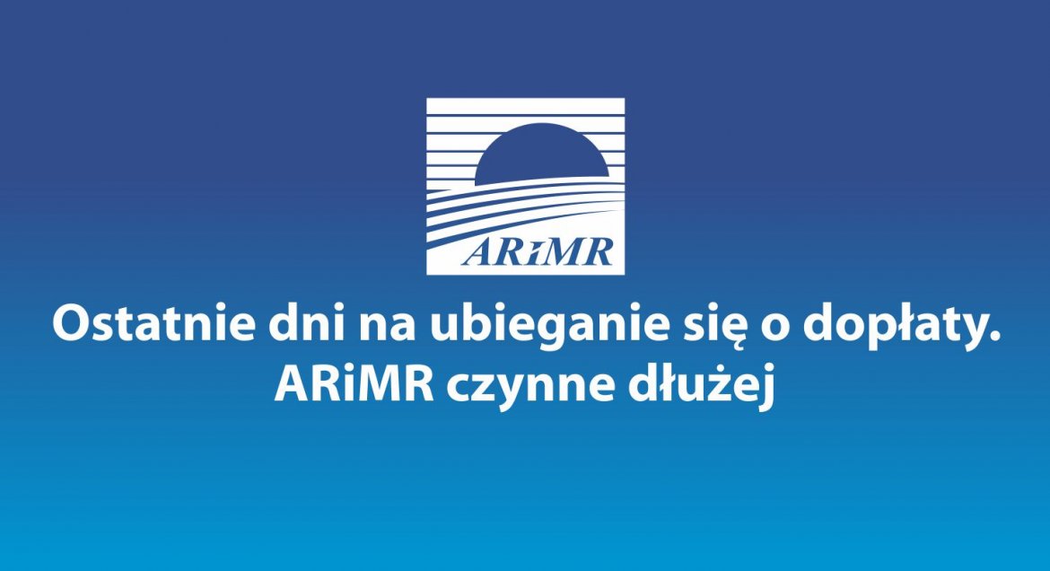 Ostatnie dni na ubieganie się o dopłaty. ARiMR czynne dłużej