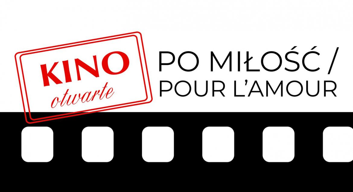 Kino Otwarte - „Po miłość / Pour l'amour"