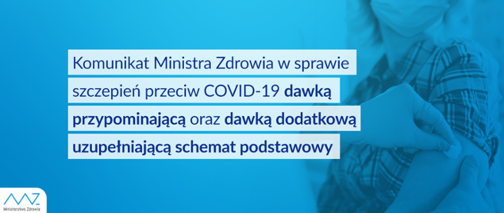 Komunikat nr 12 Ministra Zdrowia w sprawie szczepień przeciw COVID-19 dawką przypominającą oraz dawką dodatkową uzupełniającą schemat podstawowy