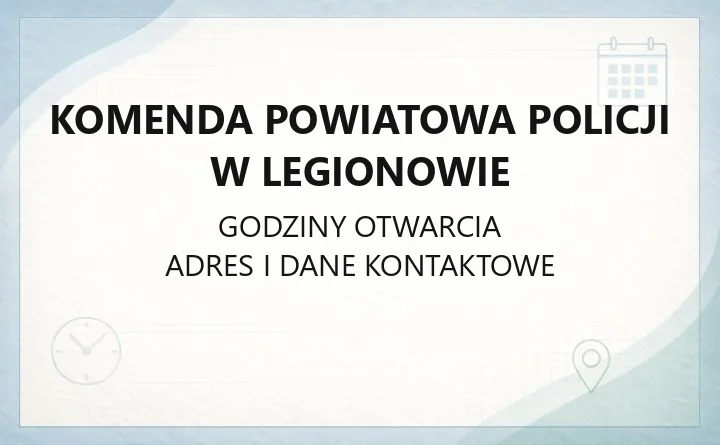 Komenda Powiatowa Policji w Legionowie - kontakt, komisariaty, godziny przyjęć