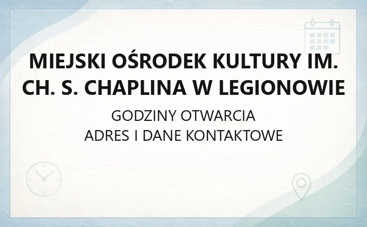 Miejski Ośrodek Kultury im. Ch. S. Chaplina w Legionowie - kontakt, godziny kasy, zajęcia stałe