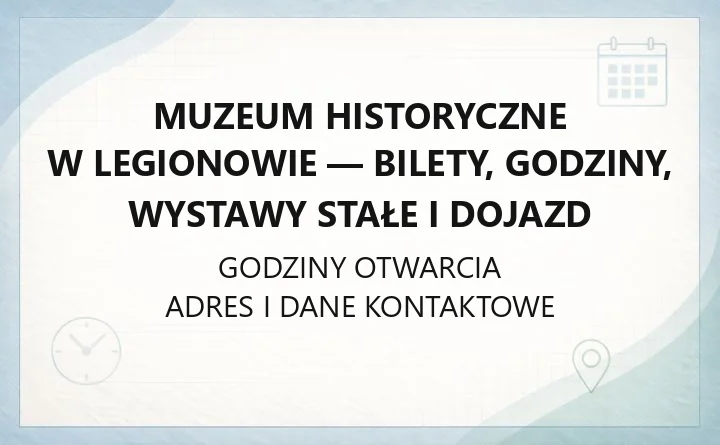 Muzeum Historyczne w Legionowie - bilety, godziny, wystawy stałe i dojazd