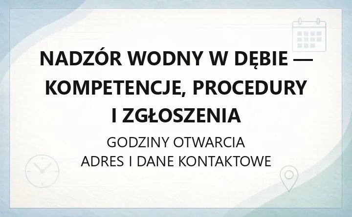 Nadzór Wodny w Dębie - kompetencje, procedury i zgłoszenia