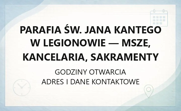 Parafia św. Jana Kantego w Legionowie - msze, kancelaria, sakramenty