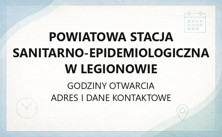 Powiatowa Stacja Sanitarno-Epidemiologiczna w Legionowie - kontakt, godziny, badania i rejestracja