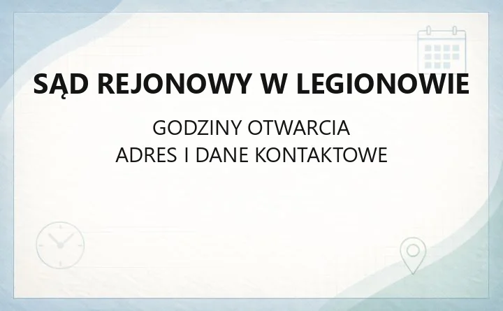 Sąd Rejonowy w Legionowie - kontakt, wydziały, godziny i e-usługi