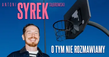 Grafika promocyjna wydarzenia Antoni Syrek-Dąbrowski w Legionowie z programem „O tym nie rozmawiamy”